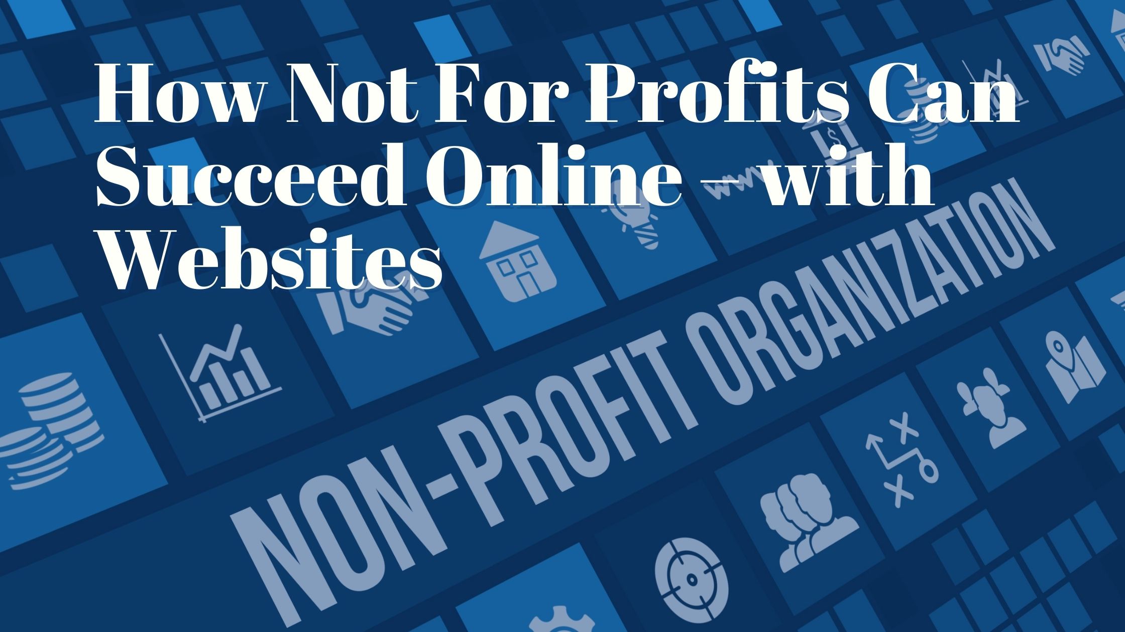 How Not For Profits Can Succeed Online with websites