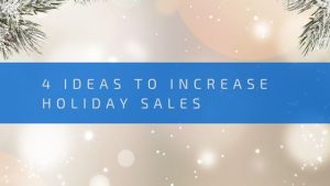 4 ideas to increase holiday sales