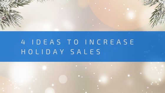 4 Ideas to Increase Online Sales this Holiday Season